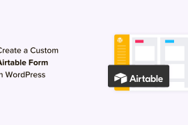 How to Create a Custom Airtable Form in WordPress (Easy Way)