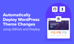 How to Automatically Deploy WordPress Theme Changes Using GitHub and Deploy