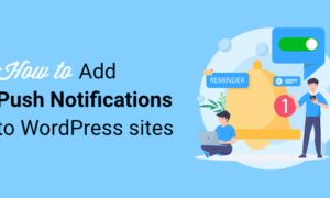 How to Add Push Notifications to WordPress to Drive Traffic