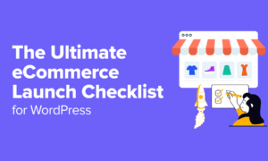 The Ultimate eCommerce Launch Checklist for WordPress