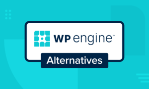 6 Best WP Engine Alternatives (More Affordable and Reliable)