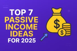 Top 7 Passive Income Ideas for 2025 (That Actually Work Online)
