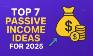 Top 7 Passive Income Ideas for 2025 (That Actually Work Online)